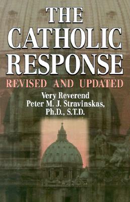 The Catholic Response - Stravinskas, Peter M J, Ph.D., S.T.D., and Sheehan, Michael J, Archbishop (Preface by)