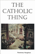The Catholic Things - Haughton, Rosemary