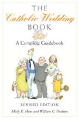 The Catholic Wedding Book (Revised Edition): A Complete Guidebook - Hans, Molly K, and Graham, William C