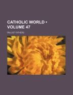 The Catholic World Volume 47