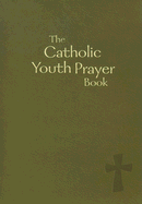 The Catholic Youth Prayer Book