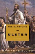 The Catholics of Ulster: A History