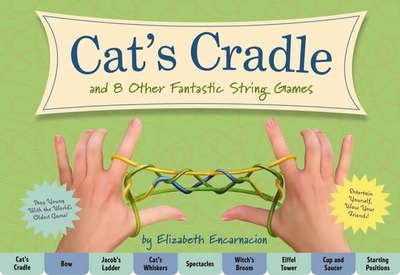 The Cat's Cradle: And 8 Other Fantastic String Games - Encarnacion, Elizabeth