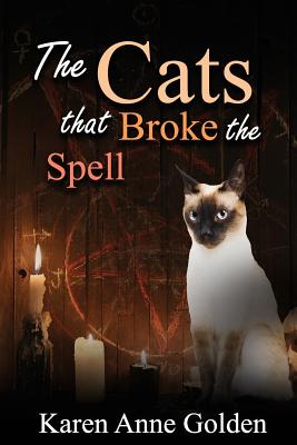 The Cats that Broke the Spell - Golden, Karen Anne