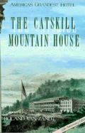 The Catskill Mountain House: America's Grandest Hotel