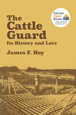 The Cattle Guard: Its History and Lore - Hoy, James F, and Skaggs, Jimmy M (Foreword by)