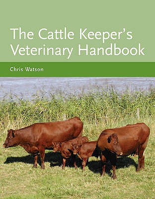 The Cattle Keeper's Veterinary Handbook - Watson, Chris, MA