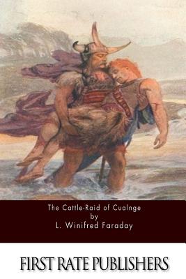 The Cattle-Raid of Cualnge - Faraday, L Winifred