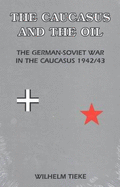 The Caucasus and the Oil: German-Soviet War in the Caucasus, 1942/43