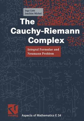 The Cauchy-Riemann Complex: Integral Formulae and Neumann Problem - Lieb, Ingo, and Michel, Joachim