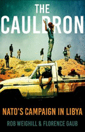 The Cauldron: NATO's Campaign in Libya