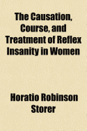 The Causation, Course, and Treatment of Reflex Insanity in Women