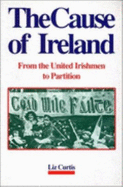 The Cause of Ireland: United Irishmen to Partition