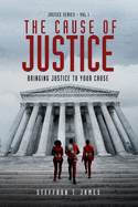 The Cause of Justice: Bringing Justice to Your Cause