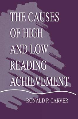 The Causes of High and Low Reading Achievement - Carver, Ronald P.