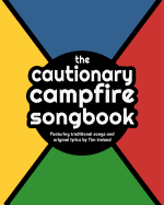 The Cautionary Campfire Songbook: Traditional and Original Songs for Campfire Singing