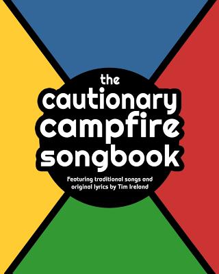 The Cautionary Campfire Songbook: Traditional and Original Songs for Campfire Singing - Ireland, Tim