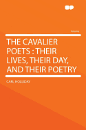 The Cavalier Poets: Their Lives, Their Day, and Their Poetry