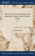 The Cave of Cosenza: a Romance of the Eighteenth Century: Altered From the Italian; VOL. I