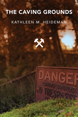 The Caving Grounds: Poems - Heideman, Kathleen