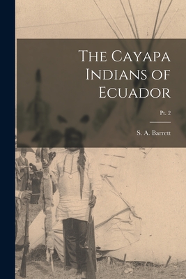 The Cayapa Indians of Ecuador; pt. 2 - Barrett, S a (Samuel Alfred) 1879- (Creator)