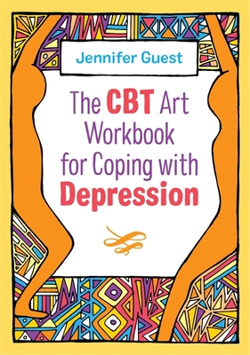 The CBT Art Workbook for Coping with Depression - Guest, Jennifer