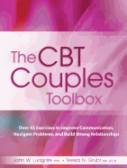 The CBT Couples Toolbox: Over 45 Exercises in Improve Communication, Navigate Problems and Build Strong Relationships