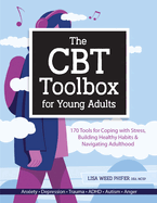The CBT Toolbox for Young Adults: 170 Tools for Coping with Stress, Building Healthy Habits & Navigating Adulthood