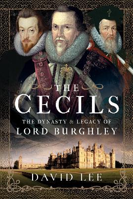 The Cecils: The Dynasty and Legacy of Lord Burghley - Lee, David