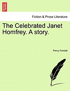 The Celebrated Janet Homfrey. a Story. - Fendall, Percy