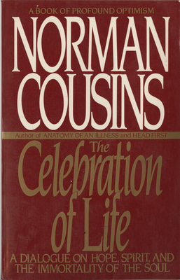 The Celebration of Life: A Dialogue on Hope, Spirit, and the Immortality of the Soul - Cousins, Norman