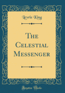 The Celestial Messenger (Classic Reprint)