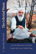 The Celestial Music: an introduction to Kirpal Singh and Surat Shabd Yoga