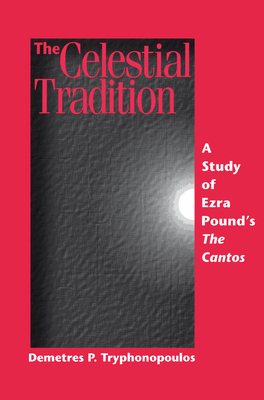 The Celestial Tradition: A Study of Ezra Pound's the Cantos - Tryphonopoulos, Demetres P