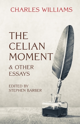 The Celian Moment & Other Essays - Williams, Charles, and Barber, Stephen (Editor)