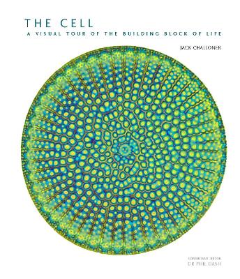 The Cell: A Visual Tour of the Building Block of Life - Challoner, Jack, and Dash, Dr Philip