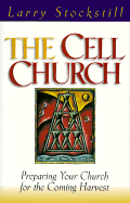 The Cell Church: A Model for Ministering to Every Member of the Body of Christ