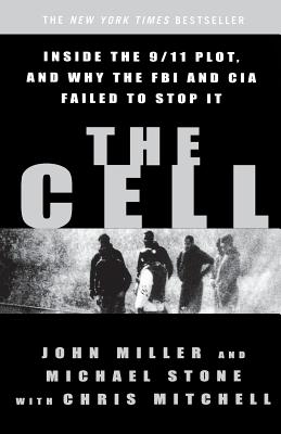 The Cell: Inside the 9/11 Plot, and Why the FBI and CIA Failed to Stop It - Miller, John, and Stone, Michael, and Mitchell, Chris