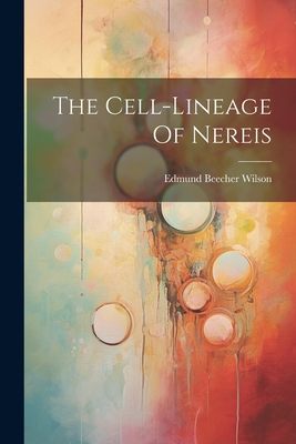 The Cell-lineage Of Nereis - Wilson, Edmund Beecher