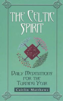 The Celtic Spirit: Daily Meditations for the Turning Year - Matthews, Caitlin