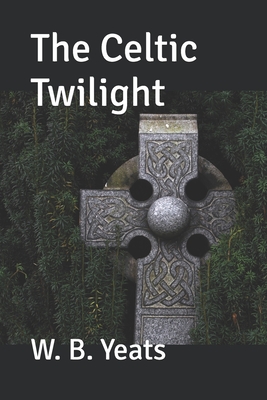 The Celtic Twilight - Yeats, W B