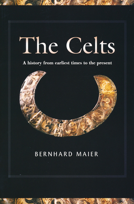 The Celts: A History from Earliest Times to the Present - Maier, Bernhard, and Windle, Kevin (Translated by)