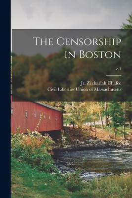 The Censorship in Boston; c.1 - Chafee, Zechariah, Jr. (Creator), and Civil Liberties Union of Massachusetts (Creator)