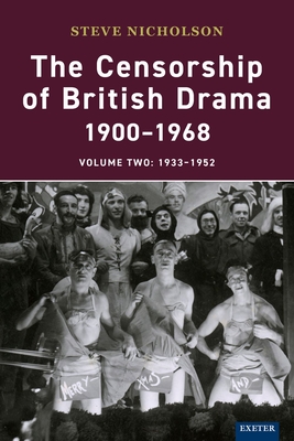 The Censorship of British Drama 1900-1968 Volume 2: 1933-1952 - Nicholson, Steve