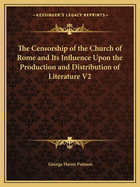 The Censorship of the Church of Rome and Its Influence Upon the Production and Distribution of Literature V2
