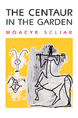 The Centaur in the Garden - Scliar, Moacyr, and Neves, Margaret A (Translated by), and Stavans, Ilan, PhD (Introduction by)