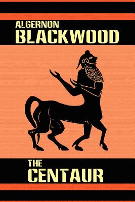 The Centaur - Blackwood, Algernon