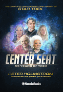 The Center Seat - 55 Years of Trek: The Complete, Unauthorized Oral History of Star Trek