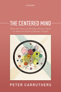 The Centered Mind: What the Science of Working Memory Shows Us About the Nature of Human Thought