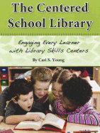 The Centered School Library Engaging Every Learner with Library Skills Centers